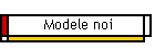 Modele noi